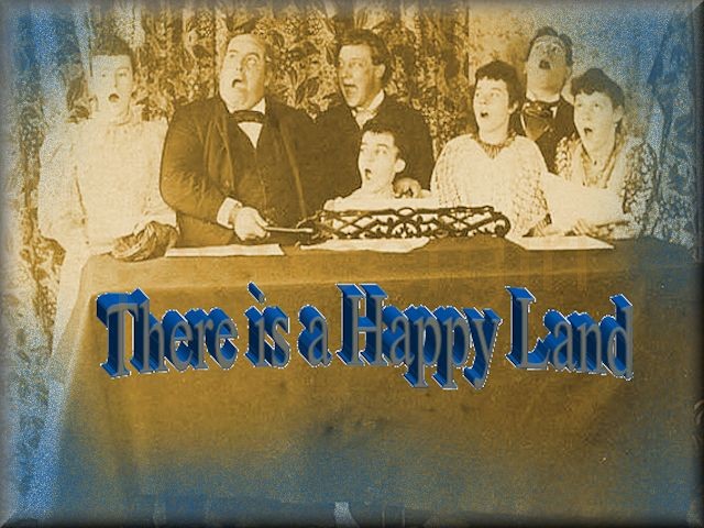 “There is a Happy Land”
